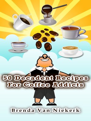 cover image of 50 Decadent Recipes For Coffee Addicts
